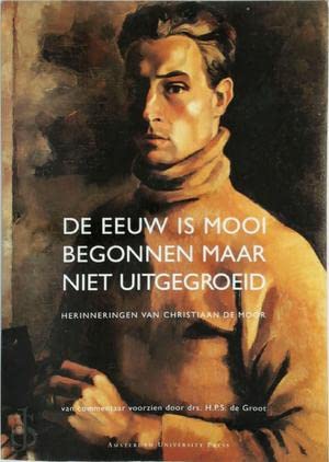 Beispielbild fr De eeuw is mooi begonnen maar niet uitgegroeid : herinneringen van Christiaan de Moor. zum Verkauf von Kloof Booksellers & Scientia Verlag