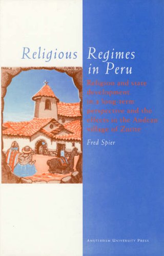 Stock image for Religious Regimes in Peru. Religion and State development in a long term perspective and the effects in the Andean Village of Zurite. for sale by Antiquariaat Schot