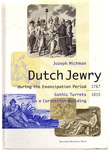 Imagen de archivo de Dutch Jewry during the Emancipation Period: Gothic Turrets on a Corinthian Building a la venta por mountain