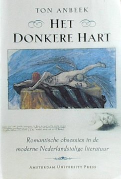 Het donkere hart. Romantische obsessies in de moderne Nederlandstalige literatuur.