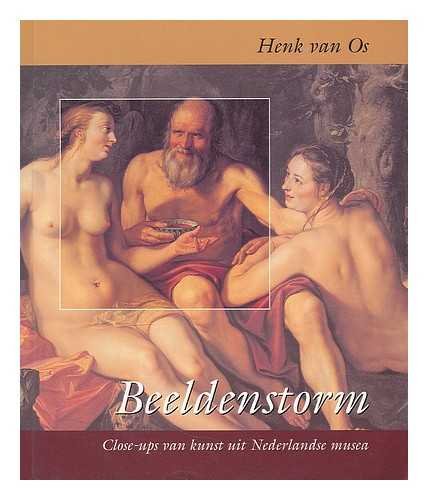 Beeldenstorm : close-ups van kunst uit Nederlandse musea / Henk van Os ; onder redactie van Thijs Tromp en Ineke Middag - Os, H. W. van. Tromp, Thijs. Middag, Ineke.