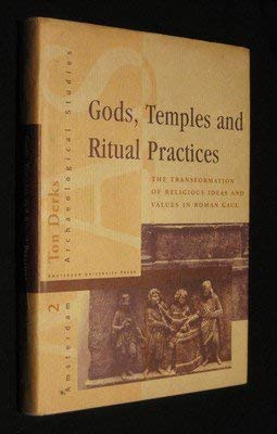 GODS, TEMPLES AND RITUAL PRACTICES. The Transformation of Religious Ideas and Values in Roman Gaul - Derks, Ton