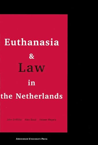 Euthanasia and Law in the Netherlands - Griffiths, John, Weyers, Heleen, Blood, Alex