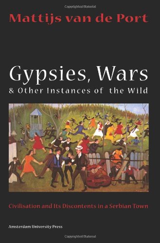 Beispielbild fr Gypsies, Wars and Other Instances of the Wild: Civilization and its Discontents in a Serbian Town zum Verkauf von WorldofBooks