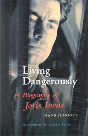 9789053564332: Living Dangerously: A Biography of Joris Ivens