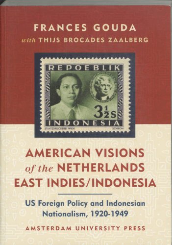 Stock image for American Visions of the Netherlands East Indies / Indonesia: US Foreign Policy and Indonesian Nationalism, 1920-1949 (American Studies) Frances Gouda. ISBN 9789053564790 for sale by Antiquariaat Spinoza