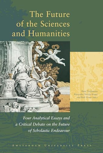 9789053565667: The Future Of The Sciences And Humanities: Four Analytical Essays and a Critical Debate on the Future of Scholastic Endeavour