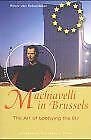 Imagen de archivo de Machiavelli in Brussels : The Art of Lobbying the EU a la venta por Better World Books