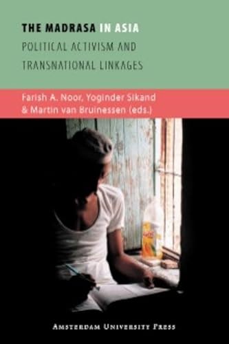 The Madrasa in Asia: Political Activism and Transnational Linkages: Transnational Linkages and Alleged or Real Political Roles (ISIM Series on Contemporary Muslim Societies) - Yoginder Sikand; Martin van Bruinessen; Farish A Noor; (eds.)