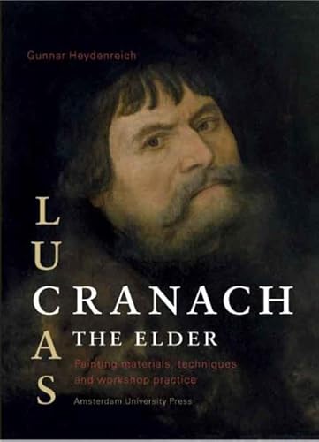 Lucas Cranach the Elder: Painting Materials, Techniques and Workshop Practice (9789053567456) by Heydenreich, Gunnar