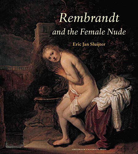 Rembrandt and the Female Nude (Amsterdam Studies in the Dutch Golden Age) - Sluijter Eric, Jan