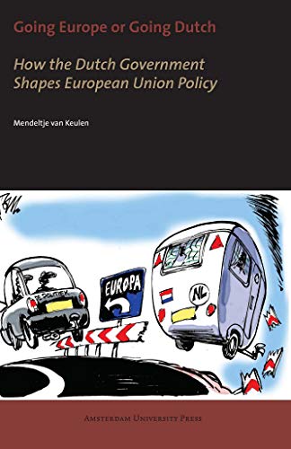 Beispielbild fr Going Europe or Going Dutch: How the Dutch Government Shapes European Union Policy (Clingendael Dissertations) zum Verkauf von AwesomeBooks