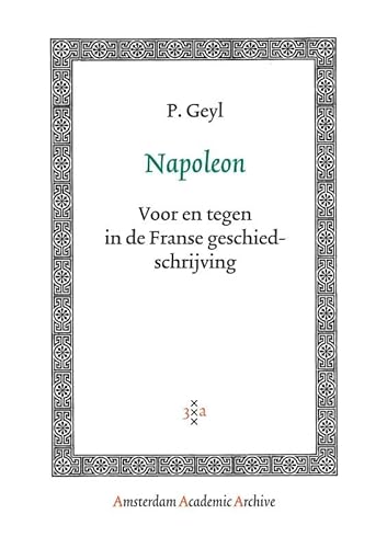 Napoleon, voor en tegen in de Franse geschiedschrijving - Geyl, P.