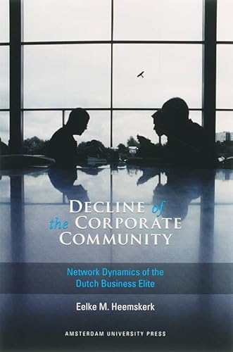 Stock image for Decline of the Corporate Community: Network Dynamics of the Dutch Business Elite for sale by Chiron Media