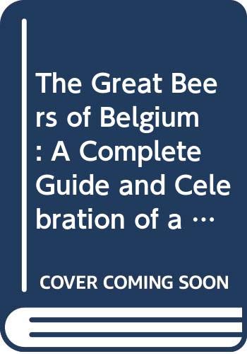 Stock image for The great beers of Belgium: a complete guide and celebration of a unique culture for sale by WorldofBooks