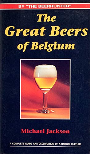 Stock image for The Great Beers of Belgium : A Complete Guide and Celebration of a Unique Culture Jackson, Michael for sale by Broad Street Books