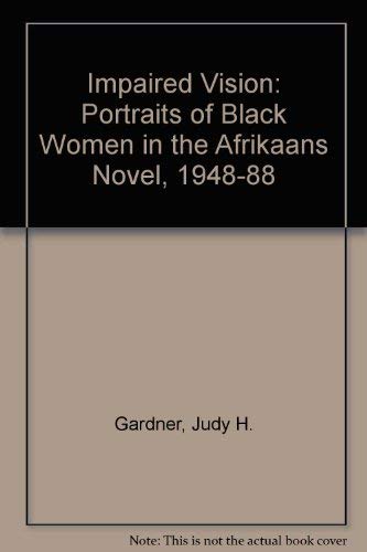 9789053830697: Impaired Vision: Portraits of Black Women in the Afrikaans Novel: Portraits of Black Women in the Afrikaans Novel, 1948-88