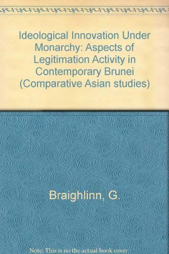 Beispielbild fr Ideological Innovation under Monarchy : Aspects of Legitimation Activity in Contemporary Brunei zum Verkauf von Better World Books