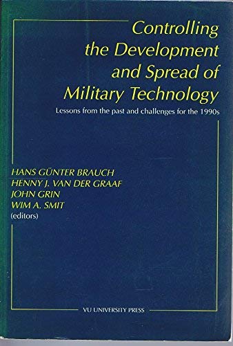 Stock image for Controlling the Development and Spread of Military Technology : Lessons from the Past and Challenges for the 1990's for sale by Philip Emery