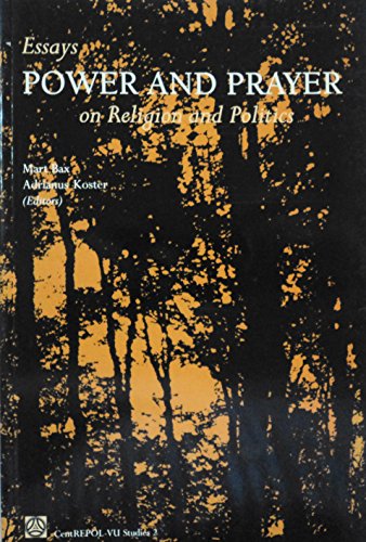 Power and Prayer: Religious and Political Processes in Past and Present (Centrepol-Vu Studies) (9789053832097) by Mart Bax; Adrianus Koster