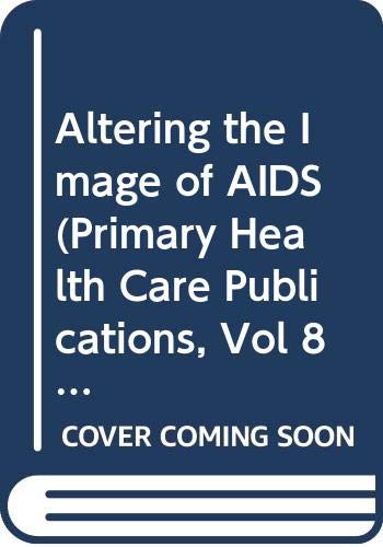 Stock image for Altering the Image of AIDS (Primary Health Care Publications, Vol 8) for sale by Zubal-Books, Since 1961