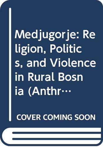 Stock image for Medjugorje: Religion, Politics, and Violence in Rural Bosnia (Anthropological Studies) for sale by harvardyard