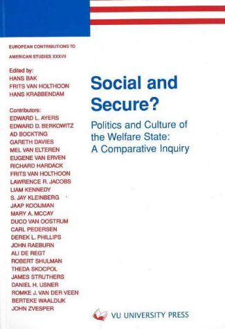 9789053834589: SOCIAL AND SECURE ?: Politics and Culture of the Welfare State, A Comparative Inquiry (European Contributions to American Studies)
