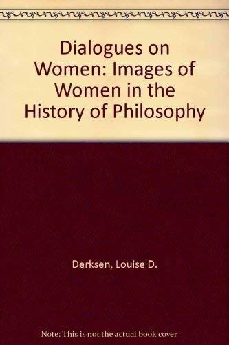 Stock image for Dialogues on Women: Images of Women in the History of Philosophy. for sale by Grendel Books, ABAA/ILAB