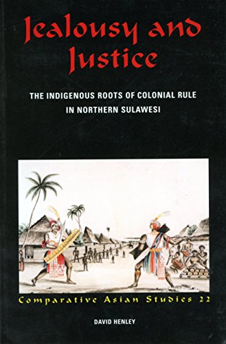 Jealousy and Justice The Indigenous Roots of Colonial Rule in Northern Sulawesi