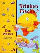 Beispielbild fr Trinken Fische? Das Wasser. Erste Fragen und Antworten zum Verkauf von medimops