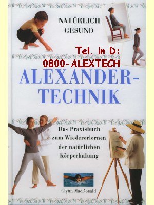 Stock image for Alexander-Technik - Natrlich Gesund, Das Praxisbuch zum Wiedererlernen der natrlichen Krperhaltung for sale by medimops