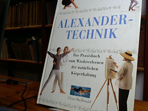 9789053908792: Alexander-Technik - Natrlich Gesund, Das Praxisbuch zum Wiedererlernen der natrlichen Krperhaltung