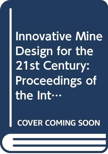 9789054103257: Innovative Mine Design for the 21st Century: Proceedings of the International Congress on Mine Design, Kingston, Ontario, Canada, 23-26 August 1993