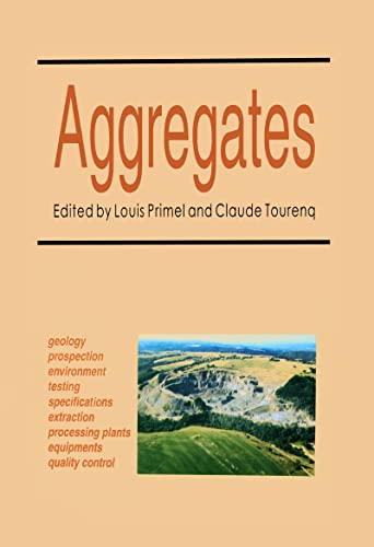 Aggregates: Geology, Prospection, Environment, Testing Extraction, Specifications, Processing Pla...