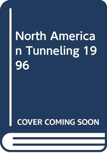 9789054108023: North American Tunneling '96: Proceedings of the North American Conference Nat '96 and 22nd General Assembly International