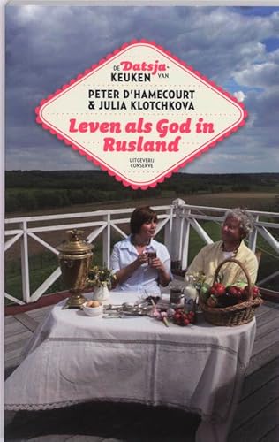 Stock image for Leven als God in Rusland: de datsja-keuken van Peter d'Hamecourt en Julia Klotchkova for sale by WorldofBooks