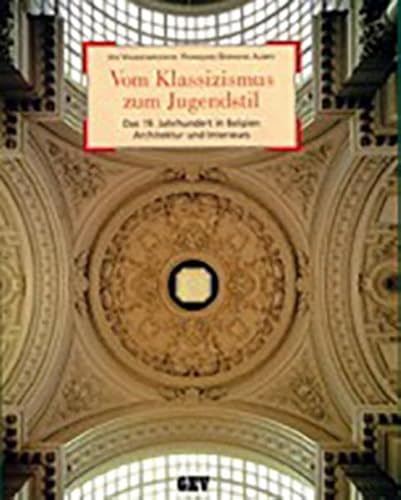 Beispielbild fr Vom Klassizismus zum Jugendstil : das 19. Jahrhundert in Belgien - Architektur und Interieurs. Photogr. von Christine Bastin und Jacques Evrard. zum Verkauf von Bernhard Kiewel Rare Books