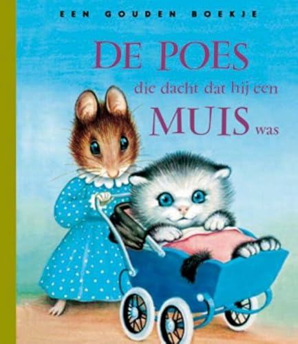 Beispielbild fr De poes die dacht dat hij een muis was: Gouden Boekje (Gouden Boekjes) (Dutch Edition) zum Verkauf von GF Books, Inc.