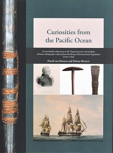 Stock image for Curiosities from the Pacific Ocean: A Remarkable Rediscovery in the Tropenmuseum, Amsterdam: Thirteen Ethnographic Objects from the Bruny d'Entrecasteaux Expedition (1791-1794) for sale by The Book Bin