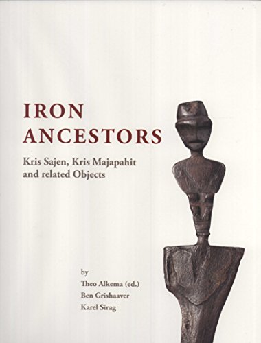 Stock image for Iron Ancestors: Kris Sajen, Kris Majapahit and Related Objects for sale by Masalai Press