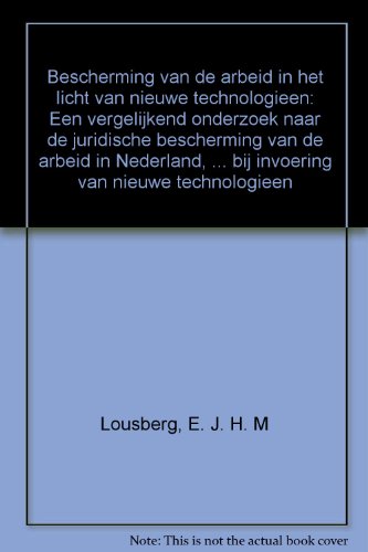 9789054583998: Bescherming van de arbeid in het licht van nieuwe technologieen: Een vergelijkend onderzoek naar de juridische bescherming van de arbeid in Nederland, ... bij invoering van nieuwe technologieen