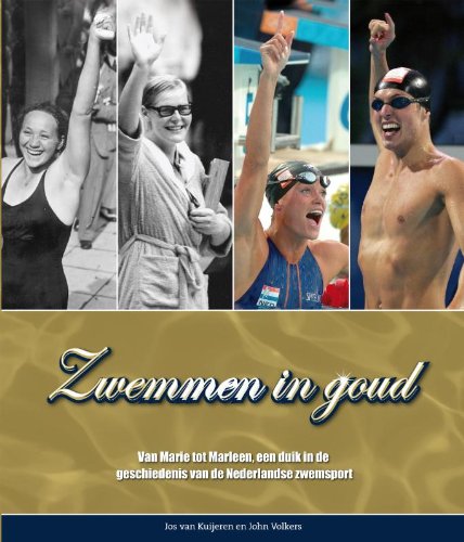 9789054720539: Zwemmen in goud: van Marie tot Marleen, een duik in de geschiedenis van de Nederlandse zwemsport