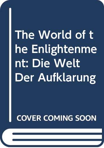 Beispielbild fr The World of the Enlightenment: Die Welt Der Aufklarung zum Verkauf von Cambridge Rare Books