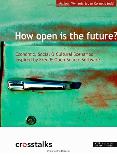 Stock image for How Open is the Future?: Economic, Social & Cultural Scenarios Inspired by Free & Open Source Software for sale by medimops