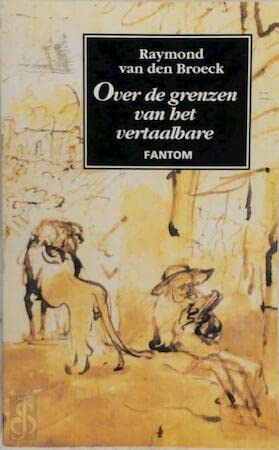 Over de grenzen van het vertaalbare: Een historische verkenning in het gebied van de vertaaltheorie (Nieuwe cahiers voor vertaalwetenschap) (Dutch Edition) (9789054955030) by Broeck, Raymond Van Den