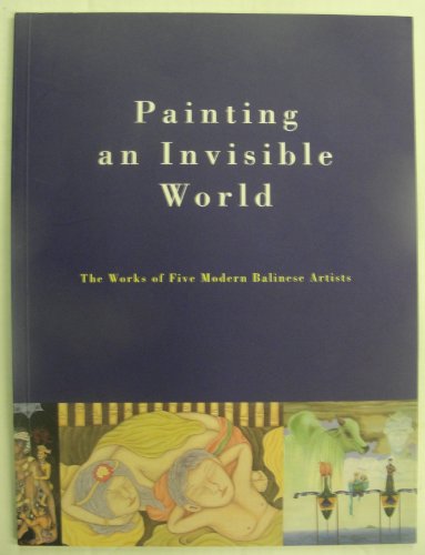 Beispielbild fr Painting an Invisible World. The Works of Five Modern Balinese Artists. zum Verkauf von Frans Melk Antiquariaat