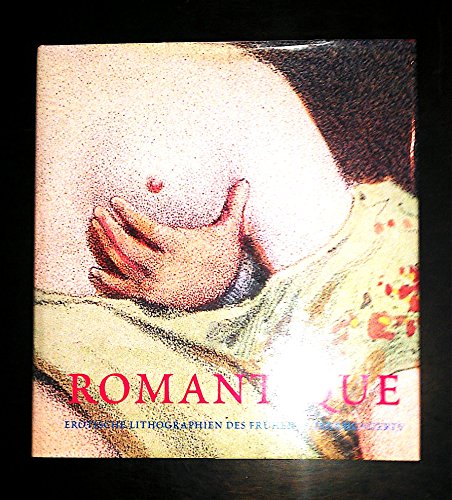 Imagen de archivo de Romantique. Erotische Lithographien des frhen 19. Jahrhunderts a la venta por medimops