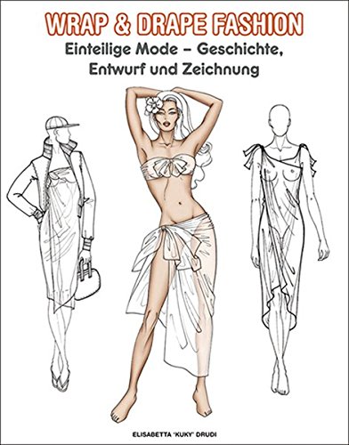 Beispielbild fr Wrap & Drape Fashion - Einteilge Mode: Geschichte, Entwurf und Zeichnung: Einteilige Mode - Geschichte, Entwurf und Zeichnung zum Verkauf von medimops