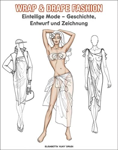 Stock image for Wrap & Drape Fashion - Einteilge Mode: Geschichte, Entwurf und Zeichnung: Einteilige Mode - Geschichte, Entwurf und Zeichnung for sale by medimops