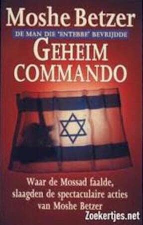 Stock image for Geheim commando. Waar de Mossad faalde, slaagden de spectaculaire acties van Moshe Betzer. De man die Entebbe bevrijdde. for sale by Erwin Antiquariaat